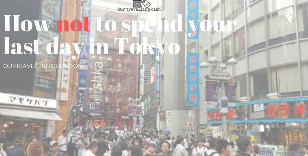 How not to spend your last day in Tokyo