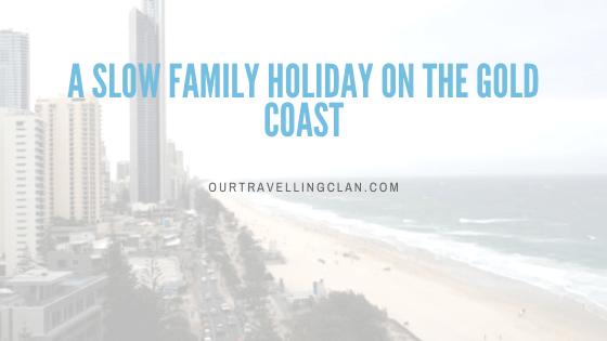A “slow” family holiday on the Gold Coast